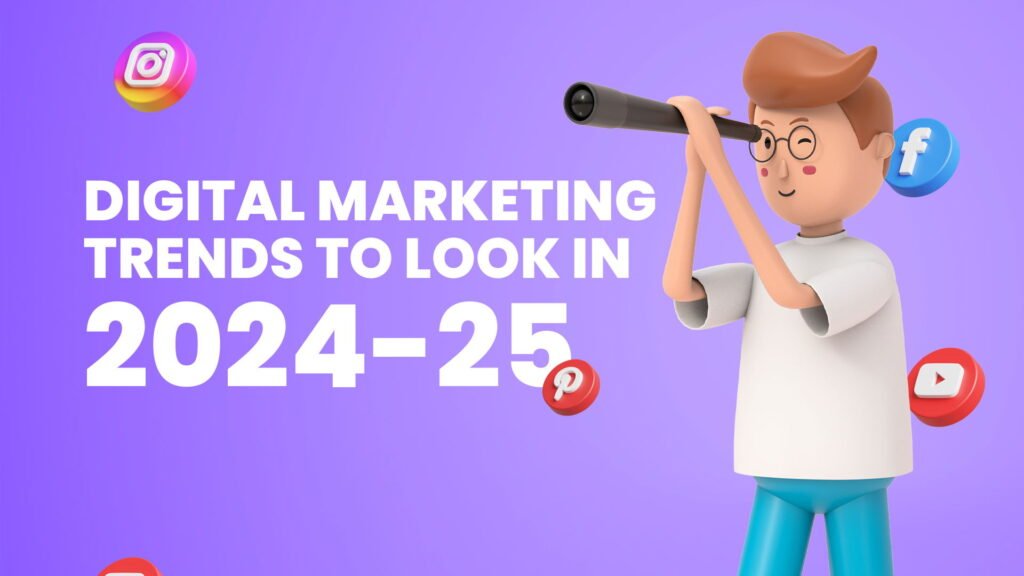 Top 7 Digital Marketing Trends to Elevate Your Business in 2024-25